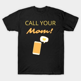 Call your mom! T-Shirt